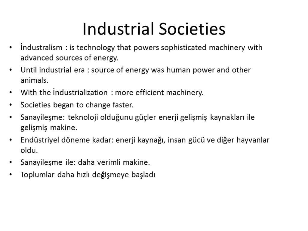 Industrial Societies İndustralism : is technology that powers sophisticated machinery with advanced sources of